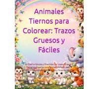 Animales Tiernos para Colorear: Trazos Gruesos y Fáciles: 50 Diseños Simples y Divertidos con Líneas Gruesas y Grandes Espacios para Colorear. ... Adolescentes, Adultos y Personas Mayores.