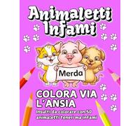 ANIMALETTI INFAMI: Colora Via Ansia, Stress e Rabbia | 50 Insulti da Colorare con Animaletti Teneri ma Infami | Per Adulti