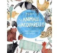 Animali ad acquarello... dall'armadillo alla zebra! Ediz. a colori