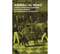 Animali al rogo. Storie di processi e condanne contro gli animali dal Medioevo all'Ottocento