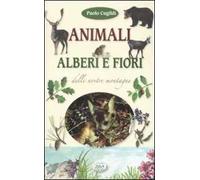 Animali, alberi e fiori delle nostre montagne. Ediz. illustrata