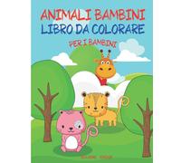 ANIMALI BAMBINI LIBRO DA COLORARE PER I BAMBINI: Libro da colorare super divertente con gli animali |50 pagine da colorare di animali |Disegni ... ancora, perfetto per bambini, ragazze e raga