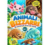 ANIMALI BIZZARRI: Vol. 1 - Gli animali più strani del mondo