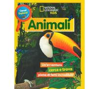 Animali. Cerca! Esplora! Un'avventura piena di fatti incredibili! Ediz. a colori