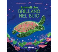 Animali che brillano nel buio. Ediz. a colori - Armstrong Zoe