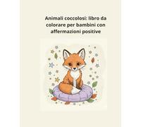 Animali coccolosi: libro da colorare per bambini con affermazioni positive 4+