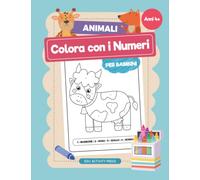 Animali Colora con i Numeri per Bambini: Un Libro Da Colorare con Belle Illustrazioni con Animali per Bambini dai 4-8, 6-10 Anni