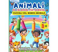 ANIMALI DA COLORARE: Cuccioli del mondo animali: Libro da colorare educativo per bambini a partire dai 3 anni. Con 50 bellissimi disegni che stimola ... motorie, la creatività e l'apprendimento.