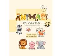 Animali da colorare: Grandi disegni per piccole mani