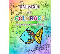 ANIMALI DA COLORARE: Il grande libro per colorare, esercitarsi a scrivere ed imparare tante curiosità, divertendosi.