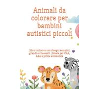 Animali da colorare per bambini autistici piccoli: Libro inclusivo con disegni semplici, grandi e rilassanti | Ideale per CAA, ABA e prime autonomie