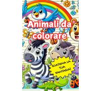 Animali da colorare per bambini: Impara il loro nome e divertiti colorando gli animali