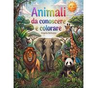 Animali da conoscere e colorare: Animals to learn about and color