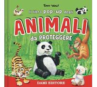 Animali da proteggere. Il libro pop-up. Ediz. a colori