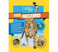 Animali da record. Le specie più grandi, più disgustose, più veloci, più pericolose, più puzzolenti e più piccole del pianeta