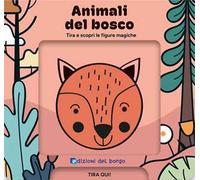 Animali del bosco. Tira e scopri le figure magiche. Ediz. a colori