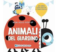 Animali del giardino. Non solo pop-up. Ediz. a colori