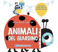 Animali del giardino. Non solo pop-up. Ediz. a colori