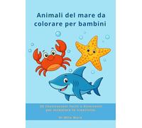 Animali del mare da colorare per bambini: 25 illustrazioni facili e divertenti per stimolare la creatività