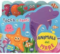 Animali del mare. Tocca e senti. Ediz. a colori