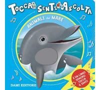Animali del mare. Tocca senti ascolta. Ediz. a colori