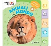 Animali del mondo. 6 versi da ascoltare! Primi suoni. Ediz. a colori