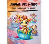 Animali del Mondo: Libro da colorare per Bambini da 1 a 7 anni, disegni ampi e facili da colorare