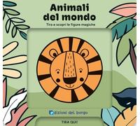 Animali del mondo. Tira e scopri le figure magiche. Ediz. a colori