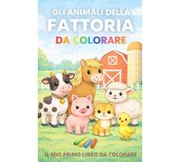 Animali della fattoria da colorare: Il mio primo libro da colorare