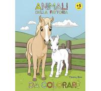 Animali della Fattoria da Colorare: Viaggio in una simpatica fattoria da colorare per ragazzi e ragazze dai 5 anni in su!