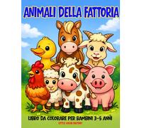 Animali della Fattoria Giganti - Libro da Colorare per Bambini 3-5 Anni: 100 pagine grandi e semplici per le manine dei più piccoli