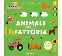Animali della fattoria. GiocaEsplora. Ediz. illustrata
