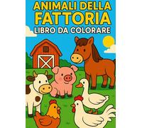 Animali della fattoria Libro da colorare: +15 immagini di animali della fattoria da colorare per bambini e bambine, un passatempo semplice ma creativo ... quali animali si trovano in fattoria