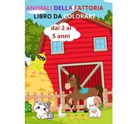 Animali della fattoria: Libro da colorare Disegni Grandi e Facili da colorare per bambini dai 2 ai 5 anni.