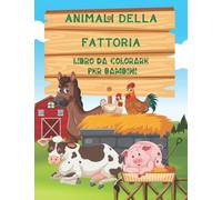 Animali della fattoria Libro da colorare per bambini: Disegni da colorare facili per l'asilo e la scuola materna