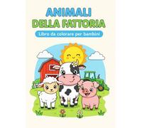 Animali della Fattoria. Libro da Colorare per Bambini: Disegni grandi e semplici per bambini dai 3 ai 6 anni - Divertente, educativo e rilassante
