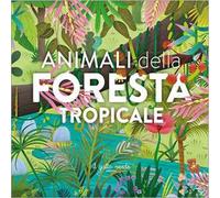 Animali della foresta tropicale. Ediz. a colori