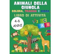 Animali della Giungla: Colora, Traccia e Gioca: Libro di Attività per Bambini 4-6 anni