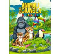 Animali della Giungla da colorare: Avventure nella Giungla: Un Libro da Colorare per Bambini