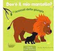 Animali della giungla. Dov'è il mio mantello? Ediz. illustrata