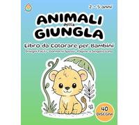 Animali della Giungla - Libro da Colorare per Bambini 2-5 Anni: Formato 8,5x11 - 40 Disegni Facili - Contorni Spessi - Pagine a Singolo Lato (Retro Bianco)