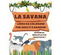 Animali della Savana: Libro da colorare per bambini: 25 divertenti pagine da colorare con Leoni, Giraffe, Elefanti, Ippopotami, Rinoceronti e molto altro! (Regali per Bambini) di Marco Casu