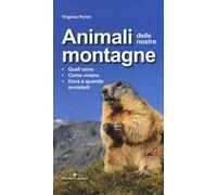 Animali delle nostre montagne. Quali sono, come vivono, dove e quando avvistarli