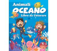 Animali dell'oceano libro da colorare: Disegni da colorare con incredibili creature marine tra cui pesci, squali, balene e tartarughe per bambini dai 4 agli 8 anni