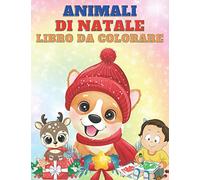 Animali Di Natale Libro Da Colorare: 50 Pagine Da Colorare Animali Di Natale | Natale Regali Bambini | Libri Da Colorare E Dipingere | Album Da Colorare Per Bambini Dai 4-8 Anni