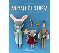 Animali di stoffa. Il mondo di Rose Minuscule