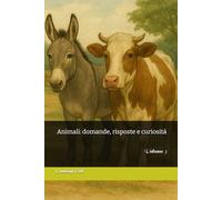 Animali: domande, risposte e curiosità: Volume 3