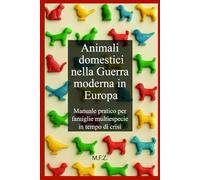 Animali Domestici nella Guerra Moderna in Europa: Manuale pratico per famiglie multispecie in tempo di crisi