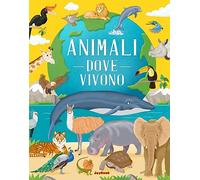 Animali. Dove vivono. Ediz. a colori