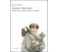 Animali e altri attori. Storie di cani, gatti e altri personaggi